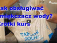Jak obsługiwać zmiękczacz wody Aquaphor? Krótki kurs